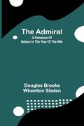 The Admiral: A Romance of Nelson in the Year of the Nile (en Inglés)