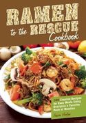ramen to the rescue cookbook,120 creative recipes for easy meals using everyone`s favorite pack of noodles (en Inglés)