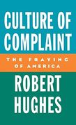 Culture of Complaint: The Fraying of America (Oxford American Lectures)