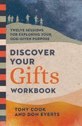 Discover Your Gifts Workbook: Twelve Sessions for Exploring Your God-Given Purpose