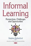 Informal Learning: Perspectives, Challenges and Opportunities (Education in a Competitive and Globalizing World)