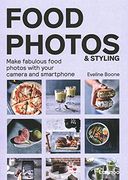 Food Photos & Styling: Creating Fabulous Food Photos With Your Camera or Smartphone 