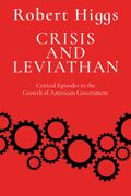 Crisis and Leviathan: Critical Episodes in the Growth of American Government (en Inglés)