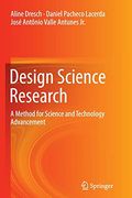 Design Science Research: A Method for Science and Technology Advancement 
