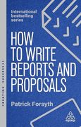 How to Write Reports and Proposals: Create Attention-Grabbing Documents That Achieve Your Goals (Creating Success, 173) (en Inglés)
