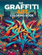The Graffiti Art Coloring Book: Where Whimsical Designs and Intricate Illustrations Await, Providing Hours of Coloring Enjoyment for Art Enthusiasts a (en Inglés)