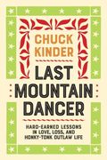 Last Mountain Dancer: Hard-Earned Lessons in Love, Loss, and Honky-Tonk Outlaw Life (en Inglés)