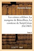 Les Crimes Célèbres.Tome 4 La Marquise de Brinvilliers, La Comtesse de Saint-Géran: , Jeanne de Naples, Vaninka (in French)