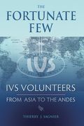 The Fortunate Few: IVS Volunteers from Asia to the Andes (en Inglés)