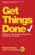 Get Things Done: What Stops Smart People Achieving More And How You Can Change