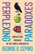 Perplexing Paradoxes: Unraveling Enigmas in the World Around us (en Inglés)