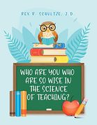 Who are you who are so Wise in the Science of Teaching? (en Inglés)