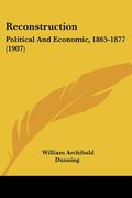 reconstruction: political and economic, 1865-1877 (1907)