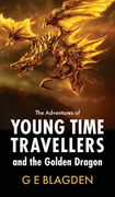 The Adventures Of Young Time Travellers And The Golden Dragon (en Inglés)