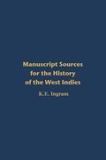 Manuscript Sources for the History of the West Indies: With Special Reference to Jamaica in the National Library of Jamaica and Supplementary Sources. America, the United Kingdom and Elsewhere 