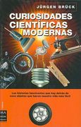 Curiosidades Cientificas Modernas: Las Historias Fascinantes Que Hay Detras de Esos Objetos Que Hacen Nuestra Vida Mas Facil