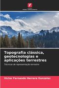 Topografia Clássica, Geotecnologias e Aplicações Terrestres (en Portugués)