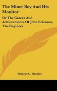 the miner boy and his monitor: or the career and achievements of john ericsson, the engineer