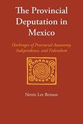 The Provincial Deputation in Mexico: Harbinger of Provincial Autonomy, Independence, and Federalism (Llilas Special Publications) (en Inglés)