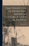 Time Perspective in Aboriginal American Culture, A Study in Method (en Inglés)
