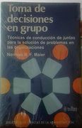 Toma de Decisiones en Grupo. Tecnicas de Conduccion de Juntas Para la Solucion de Problemas en Organizaciones