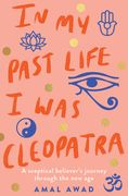 In My Past Life I Was Cleopatra: A Sceptical Believer's Journey Through the New Age (en Inglés)