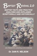 Baptist Revival 2.0: Baptist Faith and Practice Analyzed and Explained Scripturally and Historically (en Inglés)