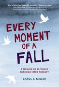 Every Moment of a Fall: A Memoir of Recovery Through EMDR Therapy Bb/B102 (en Inglés)