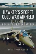 Hawker's Secret Cold War Airfield: Dunsfold: Home of the Hunter and Harrier (en Inglés)