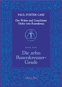 Der Wahre und Unsichtbare Orden vom Rosenkreuz / die Zehn Rosenkreuzer-Grade (en Alemán)