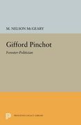 Gifford Pinchot: Forester-Politician (Princeton Legacy Library) (en Inglés)