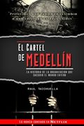 El cartel de Medellín: La historia de la organización que sacudió al mundo entero