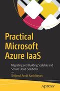 Practical Microsoft Azure Iaas: Migrating and Building Scalable and Secure Cloud Solutions (en Inglés)