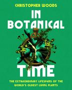 In Botanical Time: The Extraordinary Lifespans of the World's Oldest Living Plants (en Inglés)