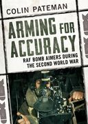 Arming for Accuracy: RAF Bomb Aimers During the Second World War (en Inglés)