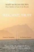 Seek, Wait, Trust: Poems for Navigating the Spiritual Journey (en Inglés)