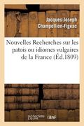 Nouvelles Recherches Sur Les Patois Ou Idiomes Vulgaires de la France (en Francés)