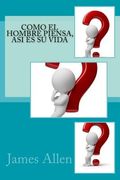 Como El Hombre Piensa, Asi Es Su Vida (spanish Edition)