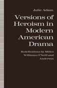 Versions of Heroism in Modern American Drama: Redefinitions by Miller, Williams, O’Neill and Anderson