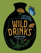 Wild Drinks: The new old World of Small-Batch Brews, Ferments and Infusions (en Inglés)