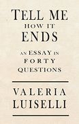 Tell Me How It Ends: An Essay in 40 Questions (en Inglés)