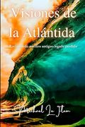 Visiones de la Atlántida: Reclamando Nuestro Antiguo Legado Perdido