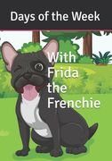 Days of the Week with Frida the Frenchie (en Inglés)