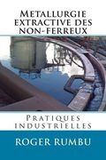 Metallurgie extractive des non-ferreux - Pratiques industrielles (en Francés)
