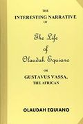The Interesting Narrative of the Life of Olaudah Equiano, or Gustavus Vassa, the African (en Inglés)