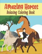 Amazing Horses Relaxing Coloring Book: Easy To Color Horse Coloring Book For Big Kids, Teens, Adults, Seniors, Lovely Gift Idea For Horse Lovers (en Inglés)