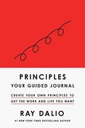Principles: Your Guided Journal (Create Your own Principles to get the Work and Life you Want) (en Inglés)