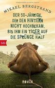 Der Fünfzigjährige, der den Hintern Nicht Hochbekam, bis ihm ein Tiger auf die Sprünge Half: Roman (Die Göran-Borg-Romane, Band 2) (en Alemán)