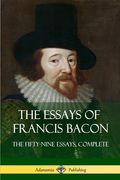 The Essays of Francis Bacon: The Fifty-Nine Essays, Complete (en Inglés)