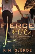 Fierce Love: One Woman's Remarkable Journey to Adopt her Daughter from Guatemala (en Inglés)